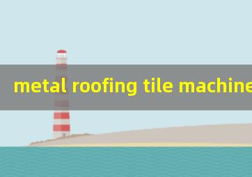 metal roofing tile machines